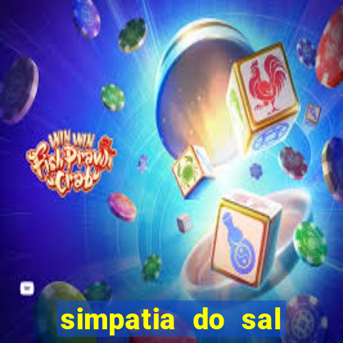 simpatia do sal grosso para afastar rival